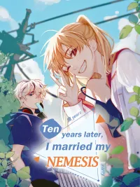 ปกมังงะ Ten Years Later, I Married My Nemesis - สิบปีให้หลัง ฉันแต่งงานกับคู่ปรับของฉัน